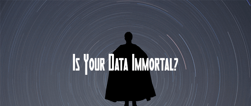 Is Your Data Immortal?